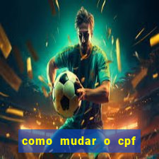 como mudar o cpf no jogo do tigre